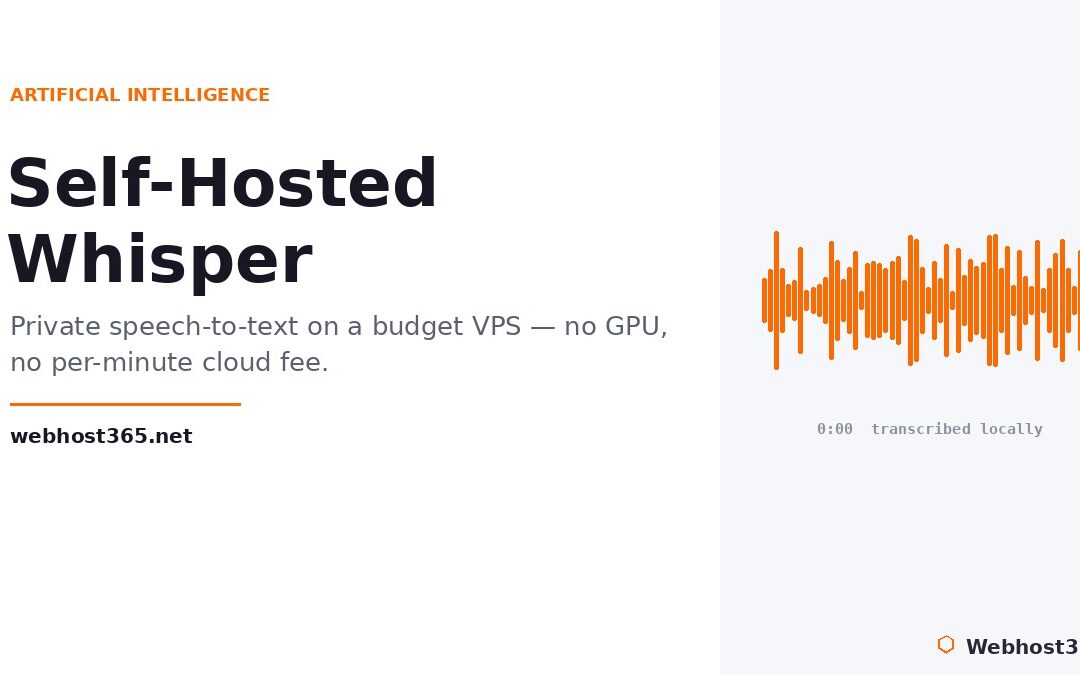 Self-hosted Whisper, private speech-to-text on a budget VPS